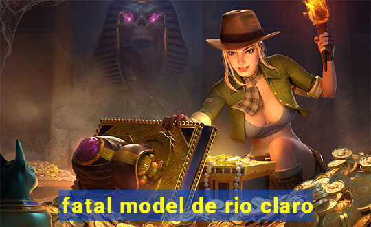 fatal model de rio claro